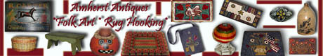 Amherst Antiques * Folk Art *  Rug Hooking
